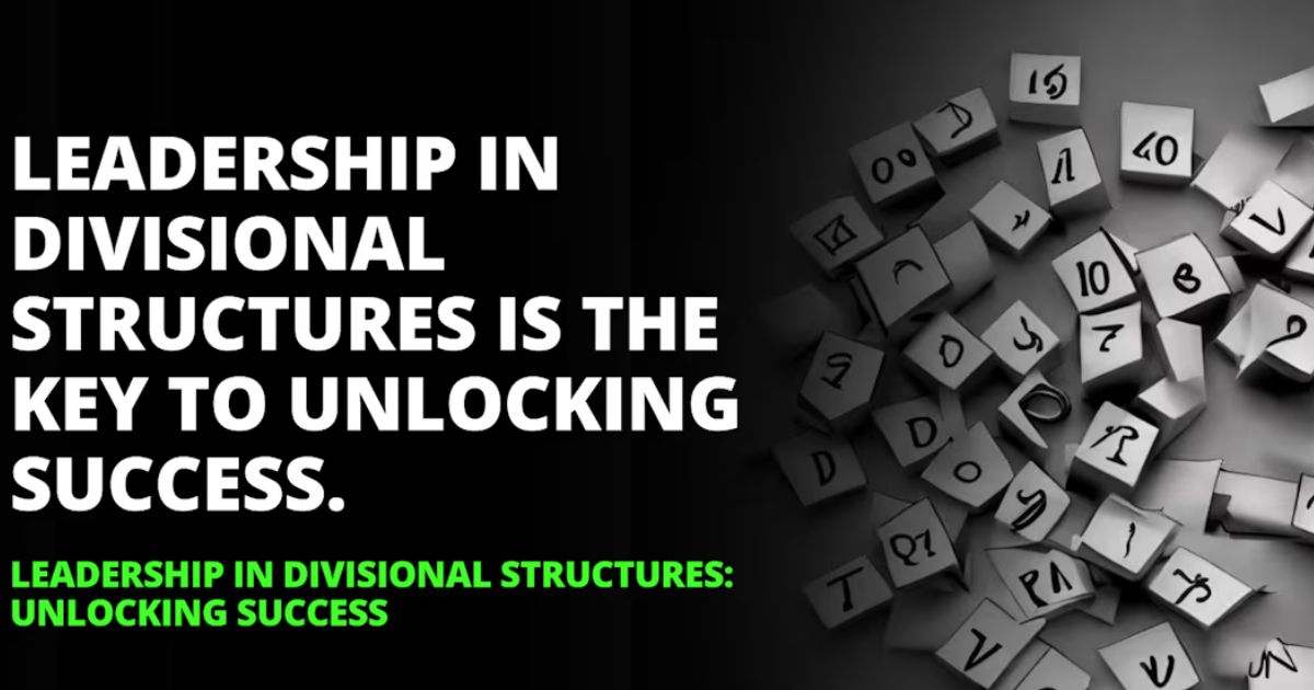 Understanding Divisional Structures: Characteristics and Leadership