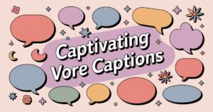 700+ Captivating Vore Captions to Spark Your Imagination